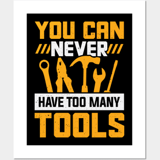 You Can Never Have Too Many Tools Posters and Art